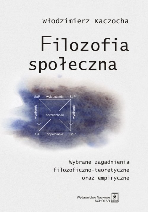 Filozofia społeczna. Wybrane zagadnienia filozoficzno-teoretyczne oraz empiryczne