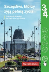 Szczęśliwi, którzy żyją pełnią życia. Religia - podręcznik dla 3. i 4. klasy technikum - Elżbieta Kondrak, Krzysztof Mielnicki, Agnieszka Sętorek