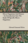Micro-Organisms And Disease - An Introduction Into The Study Of Specific Klein Edward Emanuel