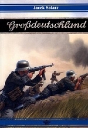Grossdeutschland 1919-1945 - Solarz Jacek