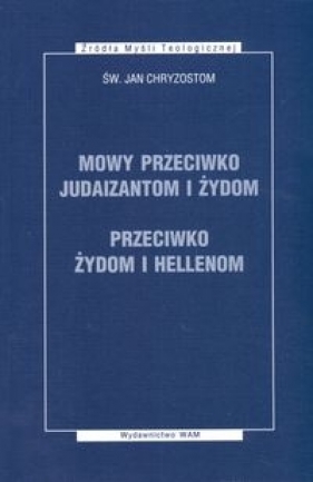 Mowy przeciwko Judaizantom i Żydom przeciwko Żydom i Hellenom - Chryzostom Jan