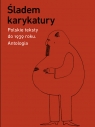 Śladem karykatury. Polskie teksty do 1939 roku. Antologia Kevin Prenger