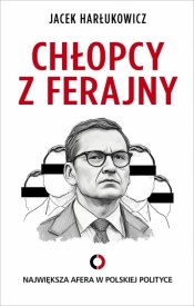 Chłopcy z ferajny. Największa afera w polskiej polityce - Jacek Harłukowicz