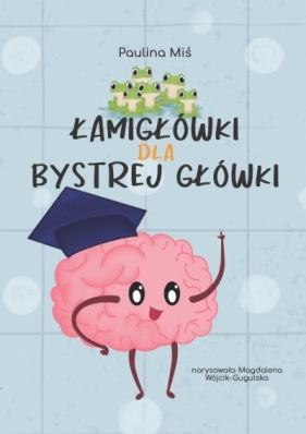 Łamigłówki dla Bystrej Główki - Paulina Miś