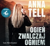 Ogień zwalczaj ogniem - Anna Tell
