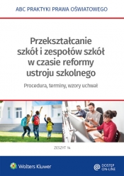 Przekształcanie szkół i zespołów z mocy prawa w okresie reformy ustroju szkolnego - Marciniak Lidia, Piszko Agata