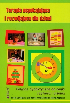 Terapia uspokajająca i rozwijająca dla dzieci - Danielewicz Teresa, Hanter Ewa, Koźmińska Anna