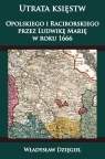 Utrata księstw Opolskiego i Raciborskiego przez Ludwikę Marię w r. 1666 Dzięgiel Władysław