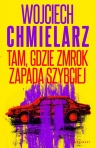 Tam, gdzie zmrok zapada szybciej Wojciech Chmielarz