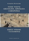 Dzieje tekstu Ajschylosa, Sofoklesa i Eurypidesa między Atenami i Aleksandrią Katarzyna Pietruczuk