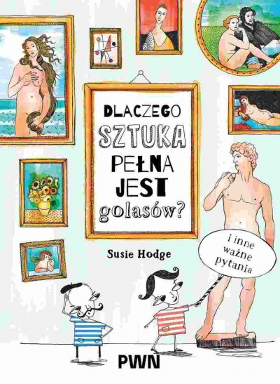 <img src='https://webimage.pl/pics/103/3/d9788301253103.jpg' style='height:440px' /> Dlaczego sztuka pełna jest golasów? I inne ważne pytania