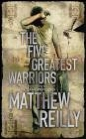 Five Greatest Warriors Matthew Reilly, M. Reilly