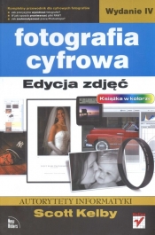 Fotografia cyfrowa. Edycja zdjęć. - Scott Kelby