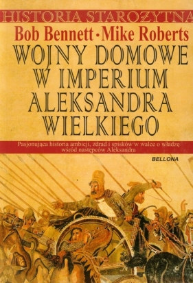 Wojny domowe w imperium Aleksandra Wielkiego - Bennet Bob, Roberts Mike