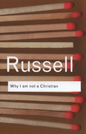 Why I am not a Christian - Russell Bertrand