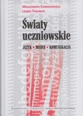 Światy uczniowskie - Małgorzata Karwatowska, Leszek Tymiakin