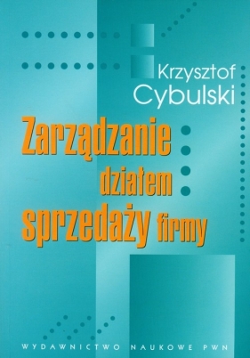 Zarządzanie działem sprzedaży firmy - Cybulski Krzysztof
