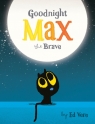 Goodnight Max the Brave Ed Vere