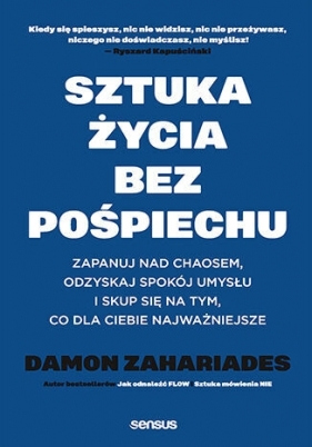 Sztuka życia bez pośpiechu. Zapanuj nad chaosem, odzyskaj spokój umysłu i skup się na tym, co dla Ci - Damon Zahariades