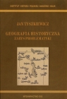 Geografia historyczna. Zarys problematyki Jan Tyszkiewicz