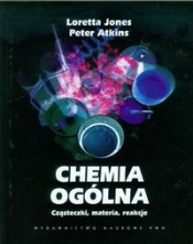 Chemia ogólna Cząsteczki, materia, reakcje - Atkins Peter, Jones Loretta