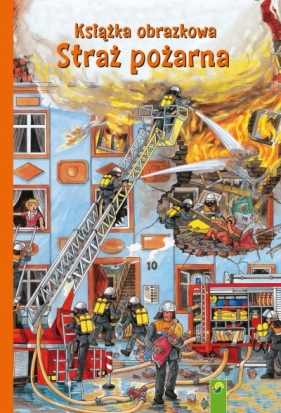 Książka obrazkowa. Straż pożarna - Praca zbiorowa