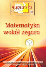Miniatury matematyczne 24 Matematyka wokół zegara - Nodzyński Piotr, Świątek Adela, Bobiński Zbigniew