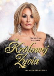 Prawdziwa historia Królowej Życia (Uszkodzona okładka) - Dagmara Kaźmierska