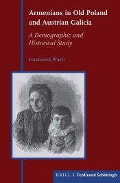 Armenians in Old Poland and Austrian Galicia: A Demographic and Historical Study - Wasyl Franciszek 