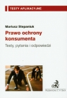 Prawo ochrony konsumenta Testy, pytania i odpowiedzi Stepaniuk Mariusz