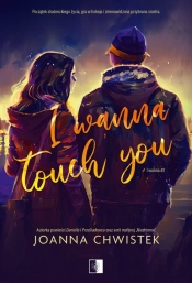 I Wanna. I Wanna Touch You. Tom 2 - Joanna Chwistek