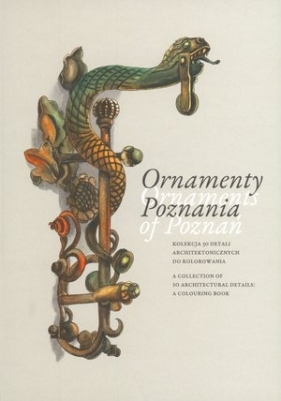 Ornamenty Poznania. Ornaments of Poznań - Magdalena Knapowska-Niziołek, Anna Ziętkiewicz (ilustr.)