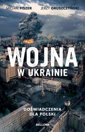 Wojna w Ukrainie. Doświadczenia dla Polski - Jerzy Gruszczyński, Michał Fiszer