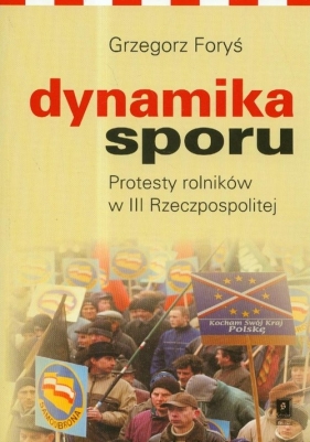 Dynamika sporu Protesty rolników w III Rzeczpospolitej - Grzegorz Foryś