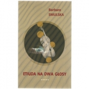 Etiuda na dwa głosy - Smulska Barbara