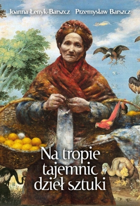 Na tropie tajemnic dzieł sztuki Tom 5 - Joanna Łenyk-Barszcz, Przemysław Barszcz