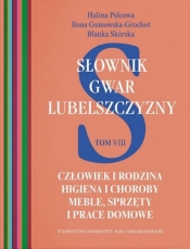 Słownik gwar Lubelszczyzny Tom 8. Człowiek i rodzina - Halina Pelcowa