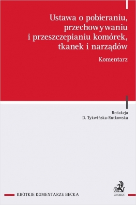 Ustawa o pobieraniu, przechowywaniu i przeszczepianiu komórek, tkanek i narządów. Komentarz