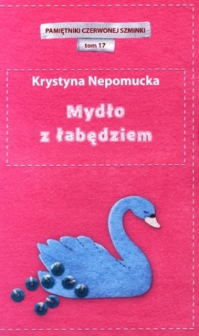 Mydło z łabędziem. Pamiętniki czerwonej szminki. Tom 17 - Krystyna Nepomucka