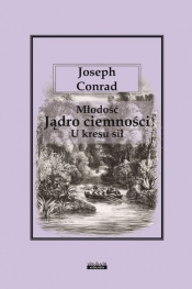 Młodość Jądro ciemności U kresu sił - Joseph Conrad