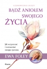 Bądź aniołem swojego życia Ewa Foley
