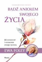 Bądź aniołem swojego życia - Ewa Foley