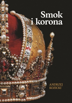 Smok i korona - Andrzej Kozicki