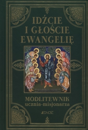 Idźcie i głoście Ewangelię