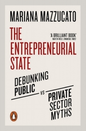 The Entrepreneurial State - Mariana Mazzucato
