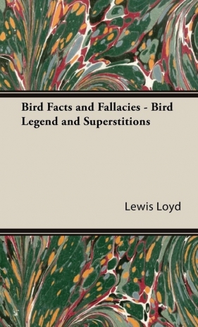 Bird Facts and Fallacies - Bird Legend and Superstitions - Loyd Lewis R.