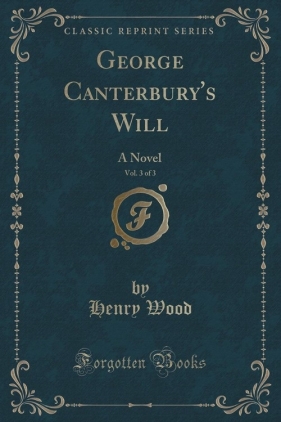 George Canterbury's Will, Vol. 3 of 3 - Wood Henry