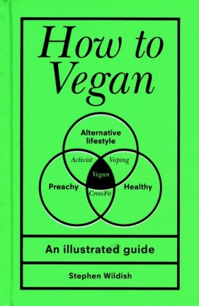 How to Vegan - Wildish Stephen