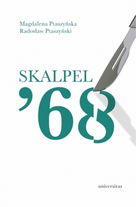 Skalpel '68. Kampania antysemicka w środowisku szczecińskich lekarzy - Magdalena Ptaszyńska, Radosław Ptaszyński