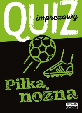 Quiz imprezowy. Piłka nożna - Małgorzata Chłopaś